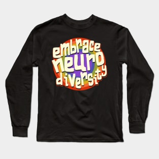 Embrace Neurodiversity Neurodiversity Awareness Long Sleeve T-Shirt